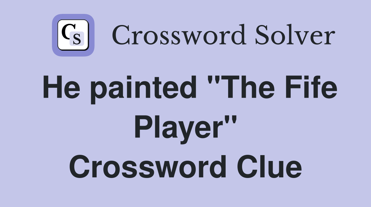 He painted "The Fife Player" Crossword Clue