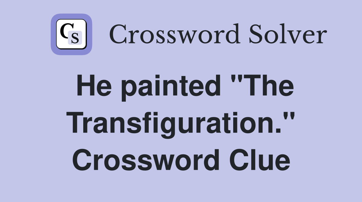 He painted "The Transfiguration." Crossword Clue
