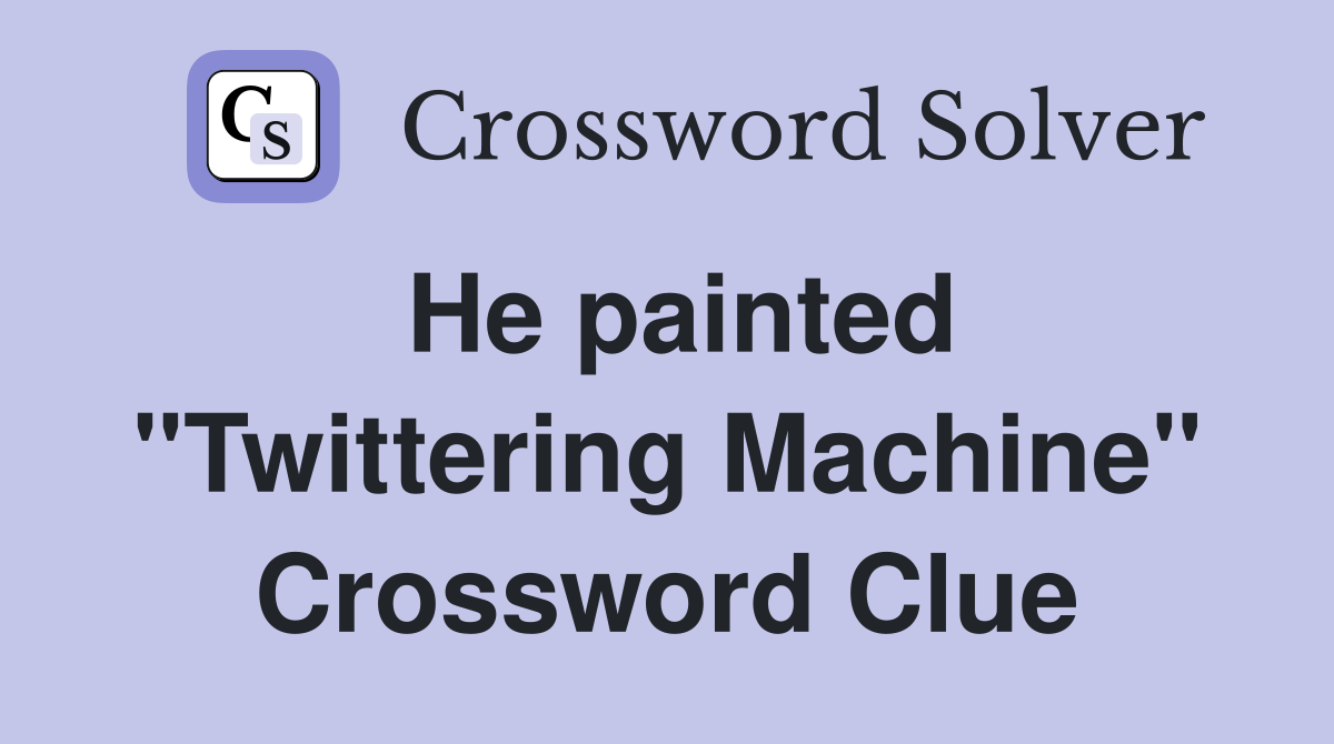 He painted "Twittering Machine" Crossword Clue