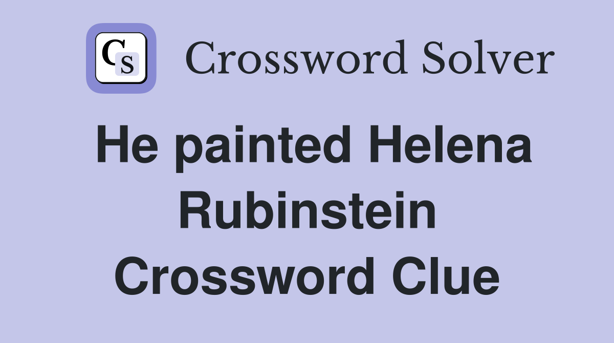 He painted Helena Rubinstein Crossword Clue