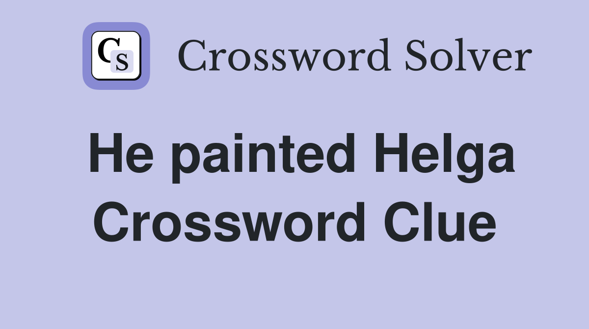 He painted Helga Crossword Clue