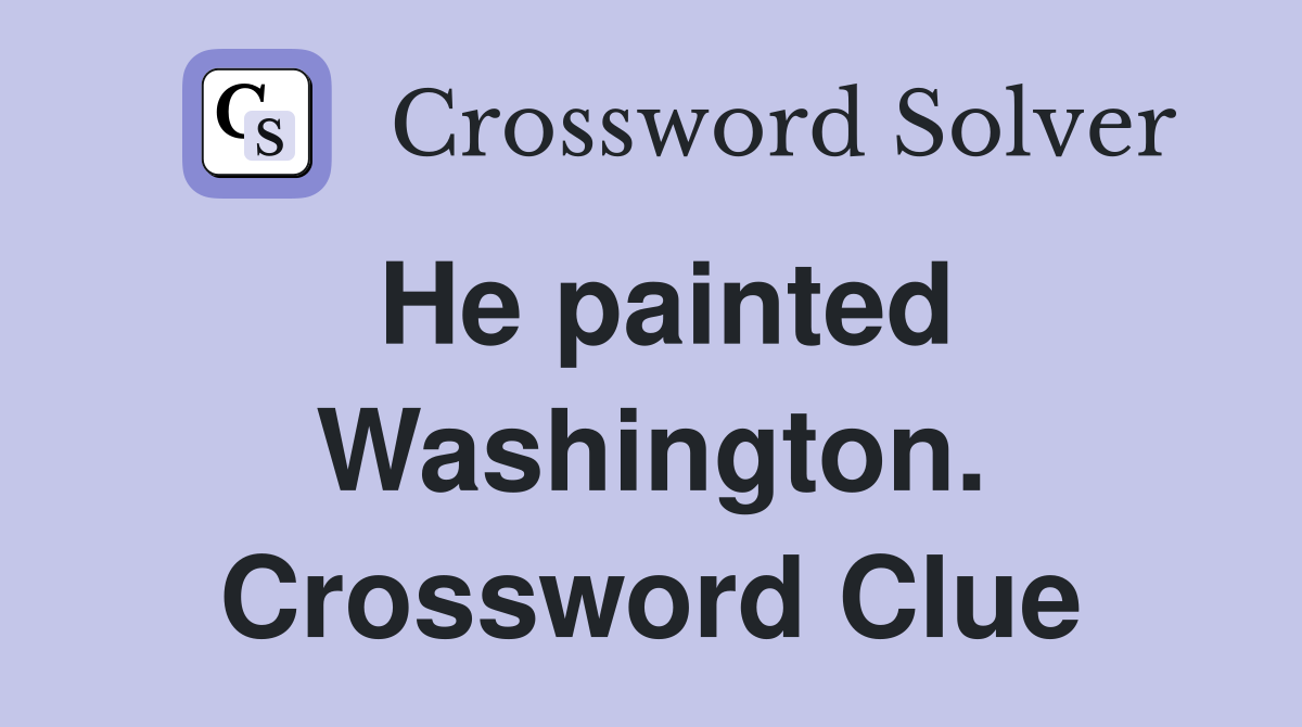 He painted Washington. Crossword Clue