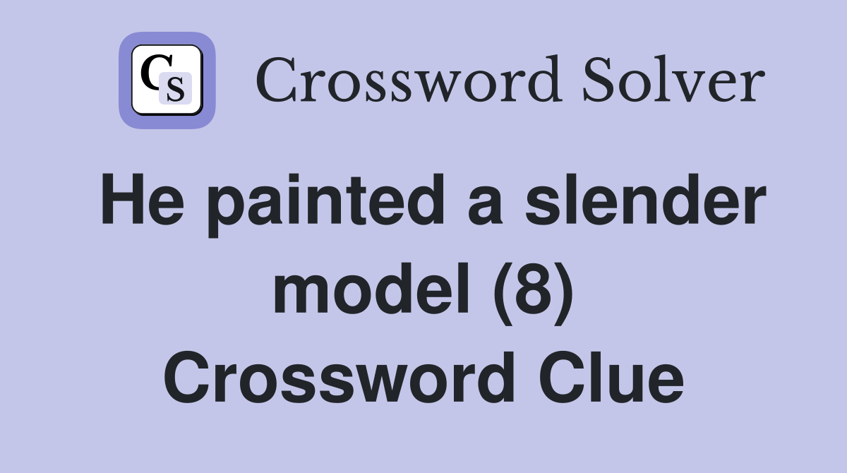 He painted a slender model (8) Crossword Clue