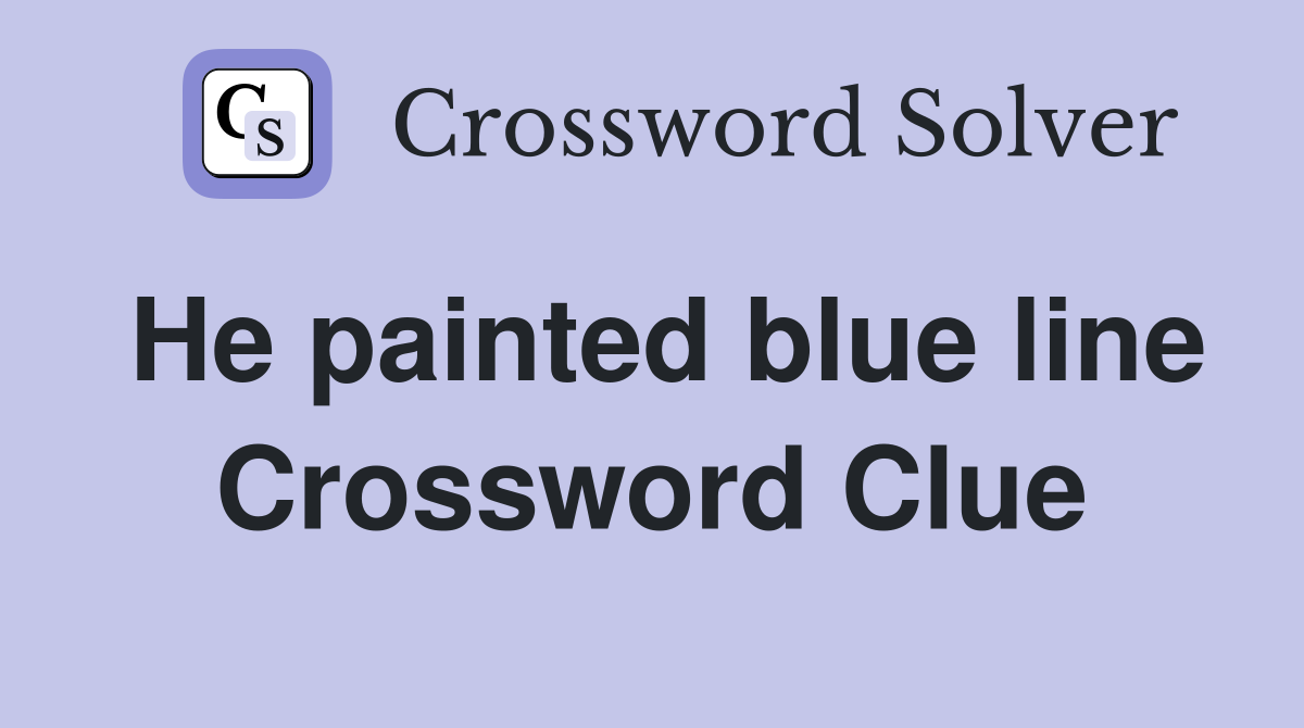 He painted blue line Crossword Clue