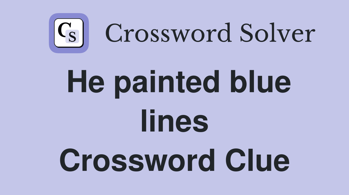 He painted blue lines Crossword Clue