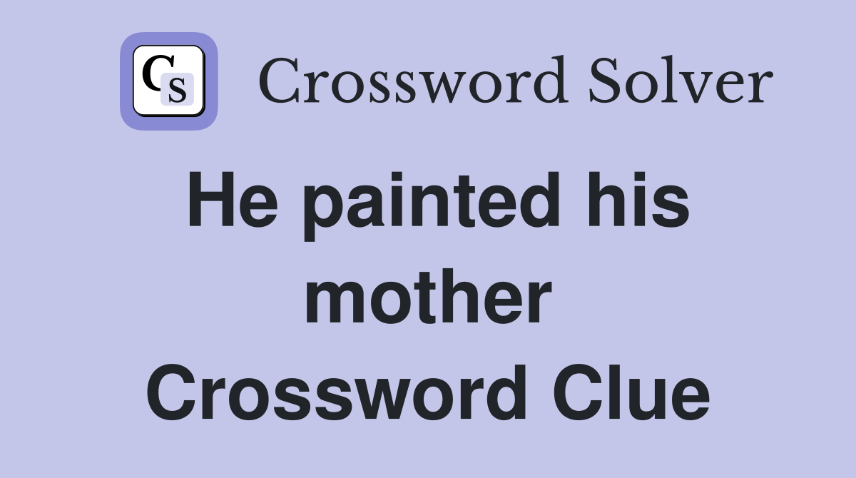 He painted his mother Crossword Clue