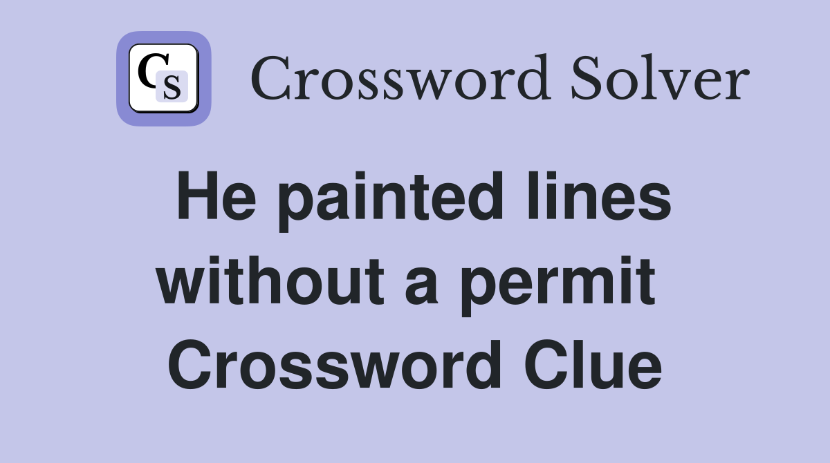 He painted lines without a permit  Crossword Clue