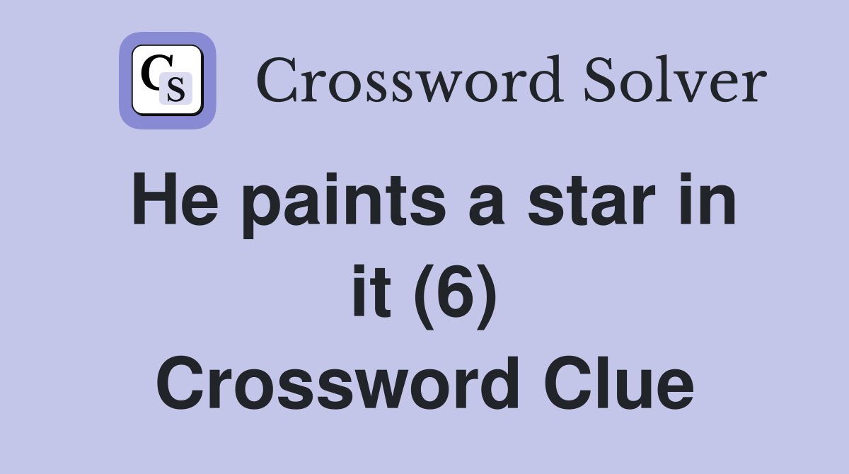 He paints a star in it (6) Crossword Clue