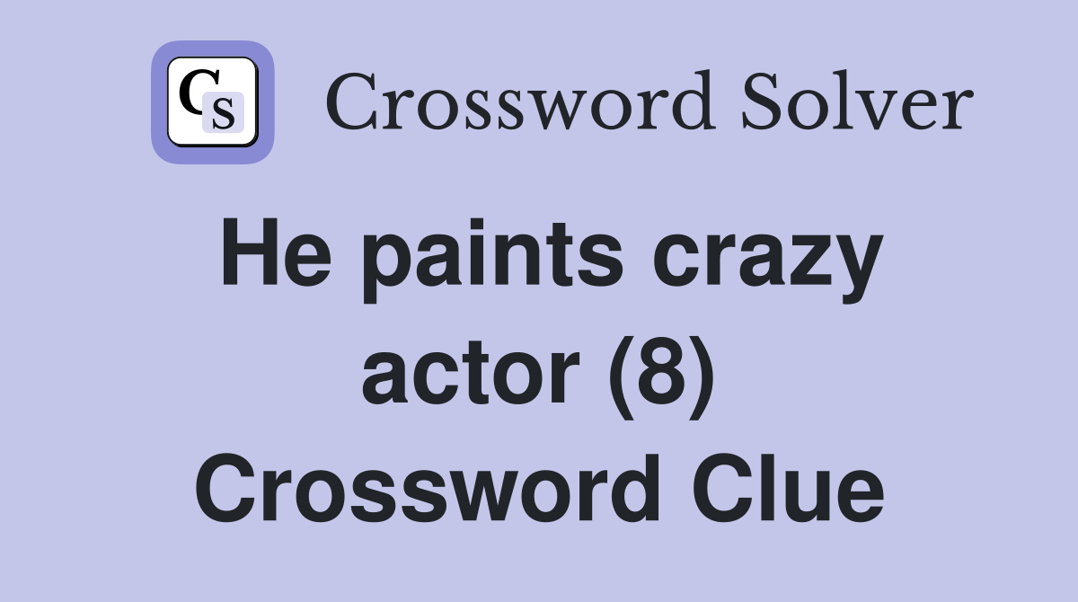 He paints crazy actor (8) Crossword Clue