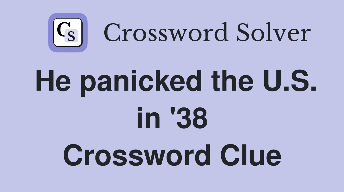 He panicked the U.S. in '38 Crossword Clue