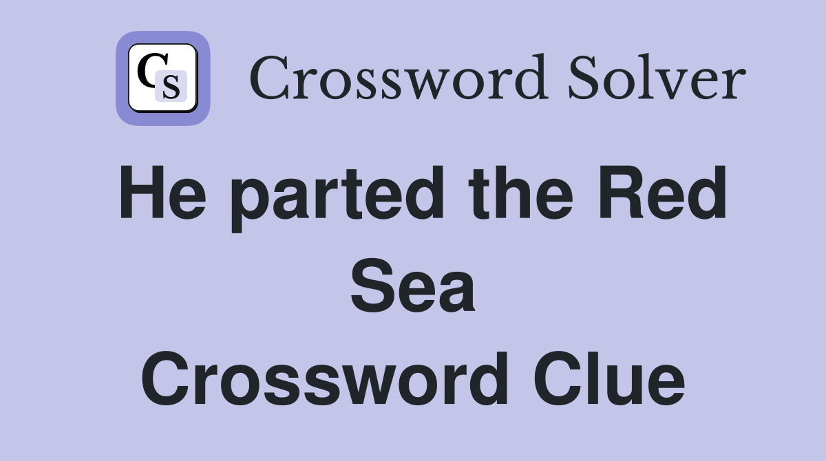 He parted the Red Sea Crossword Clue