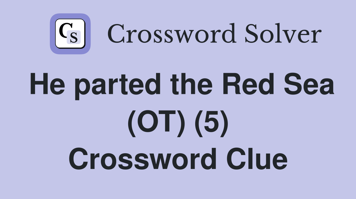 He parted the Red Sea (OT) (5) Crossword Clue