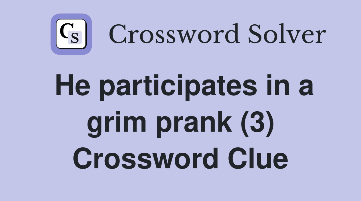 He participates in a grim prank (3) Crossword Clue
