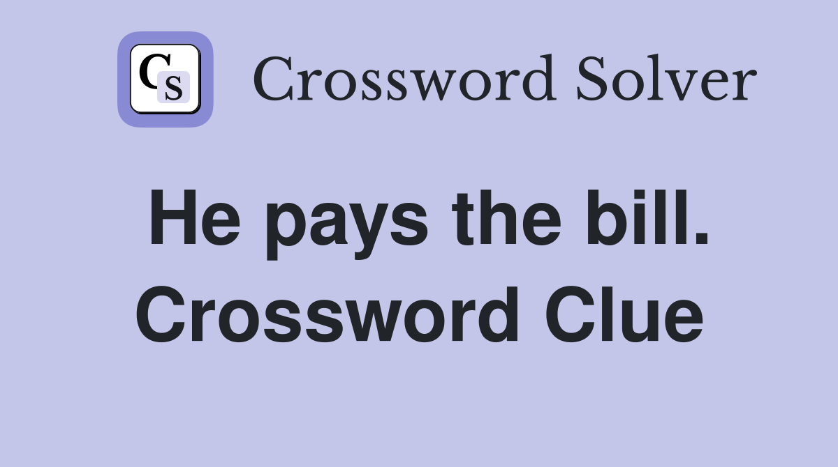 He pays the bill. Crossword Clue