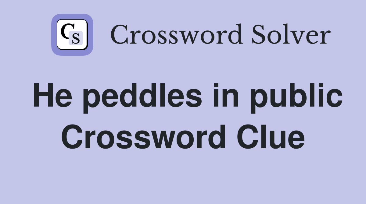He peddles in public Crossword Clue