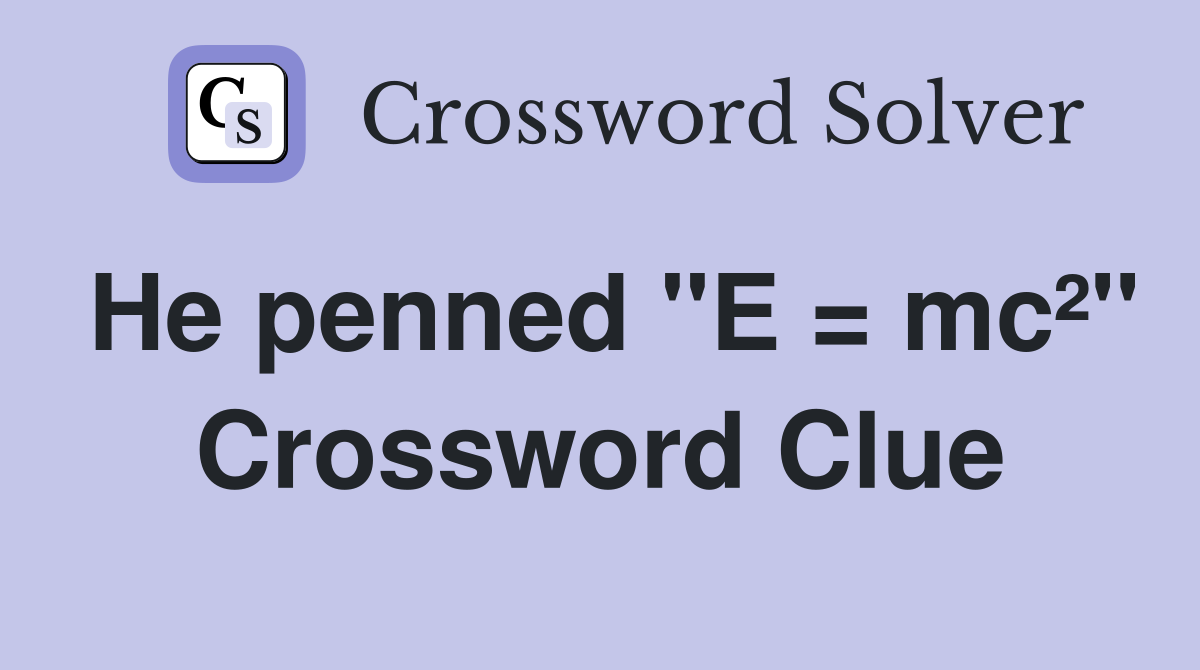 He penned "E = mc²" Crossword Clue