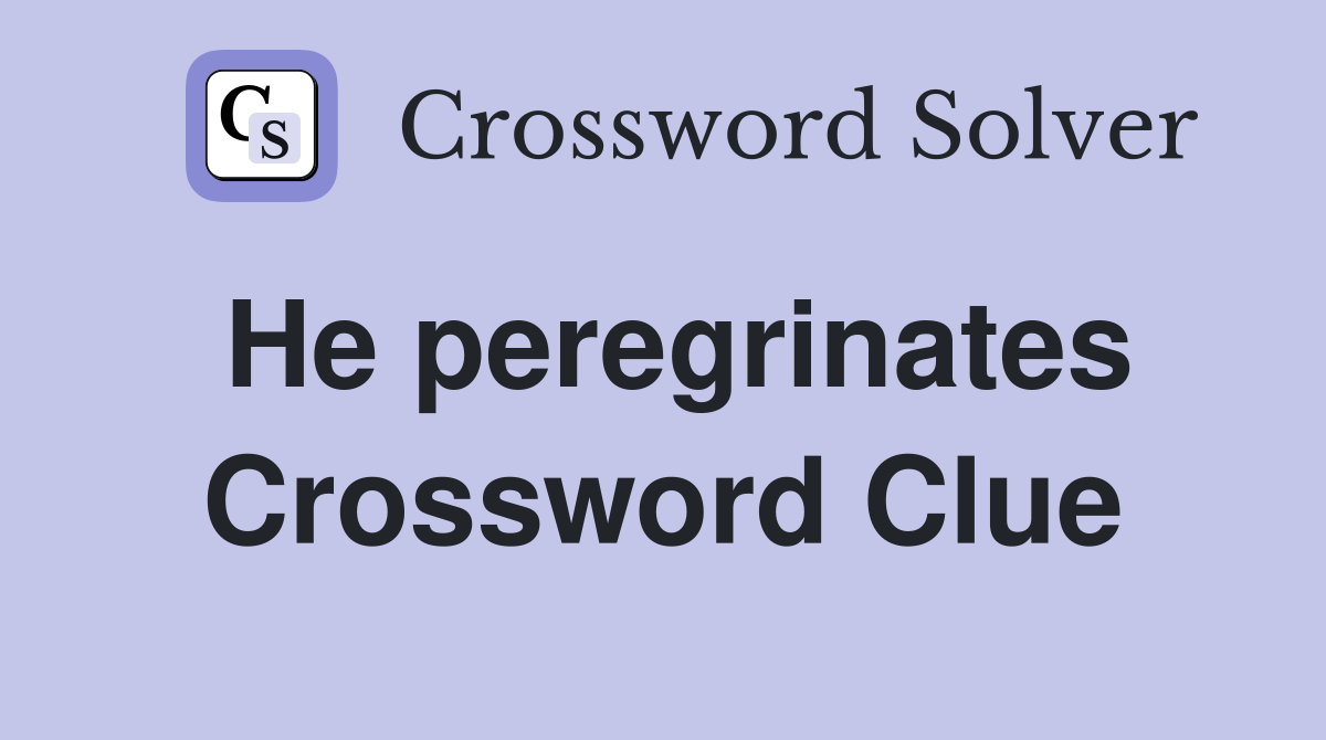 He peregrinates Crossword Clue