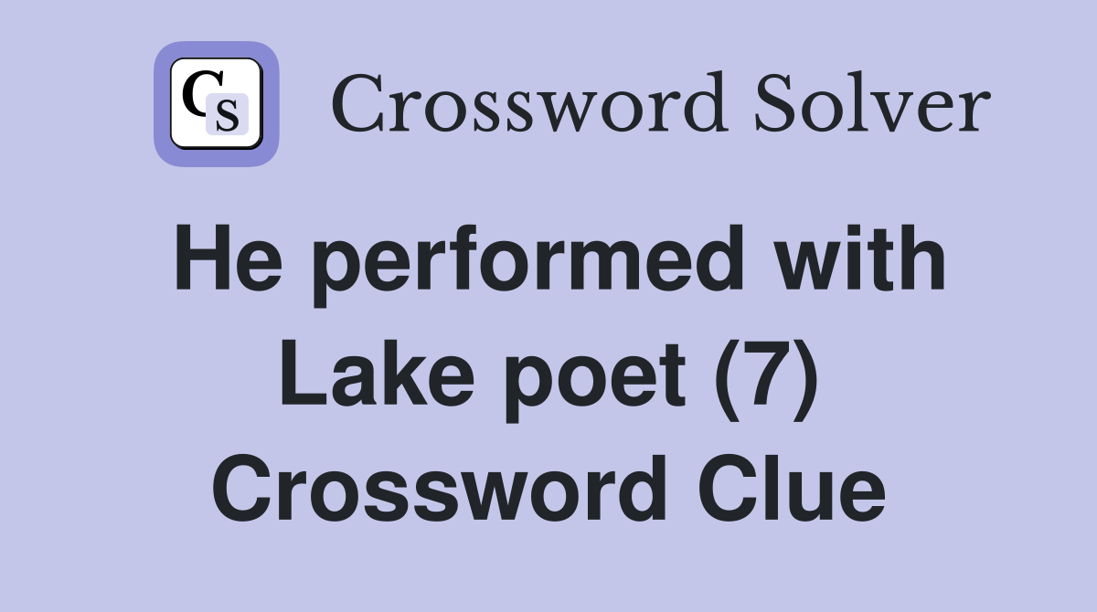He performed with Lake poet (7) Crossword Clue