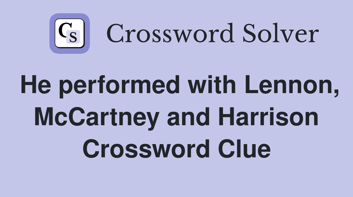 He performed with Lennon, McCartney and Harrison Crossword Clue