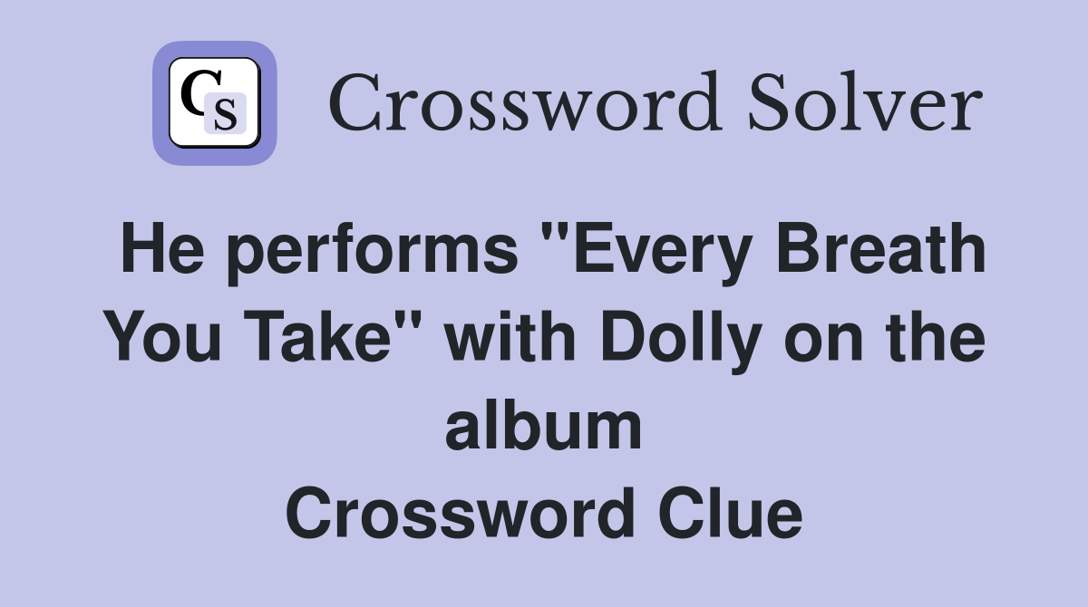He performs "Every Breath You Take" with Dolly on the album Crossword Clue