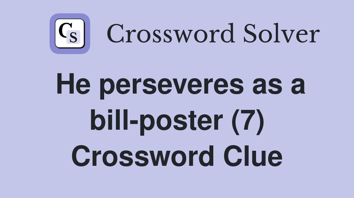 He perseveres as a bill-poster (7) Crossword Clue