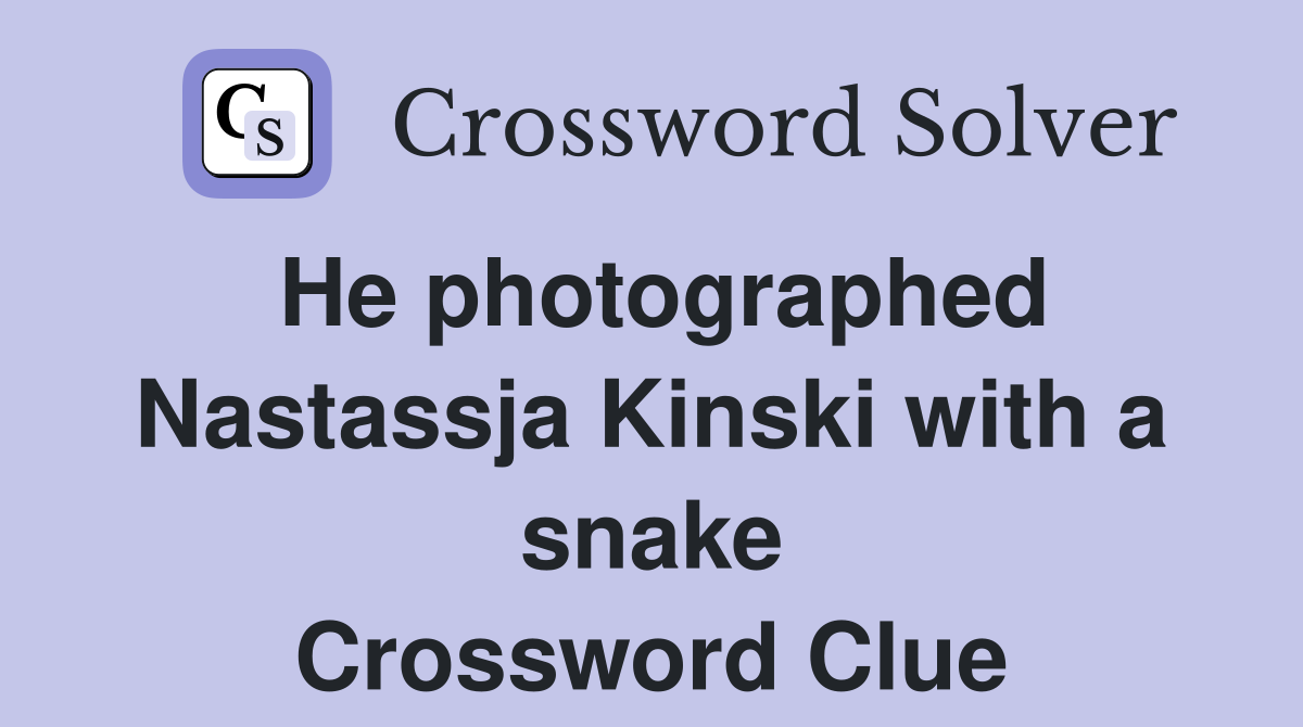 He photographed Nastassja Kinski with a snake Crossword Clue