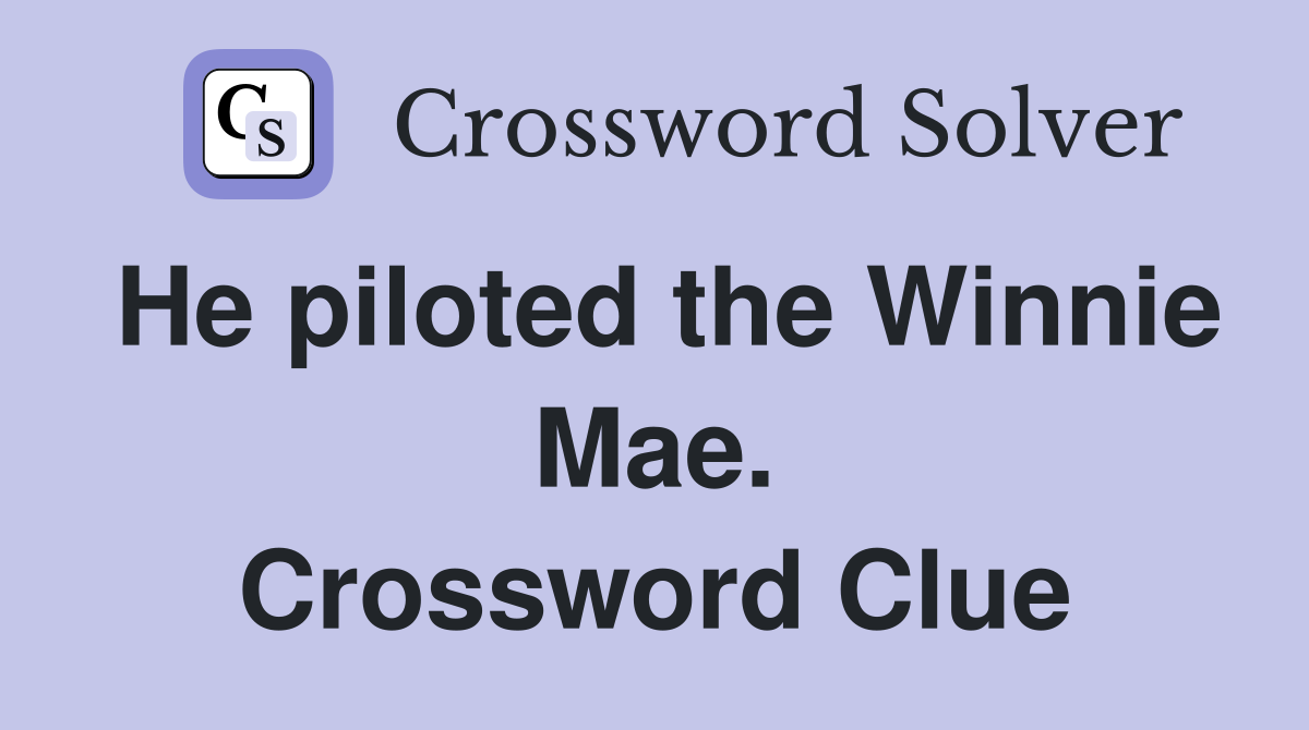 He piloted the Winnie Mae. Crossword Clue