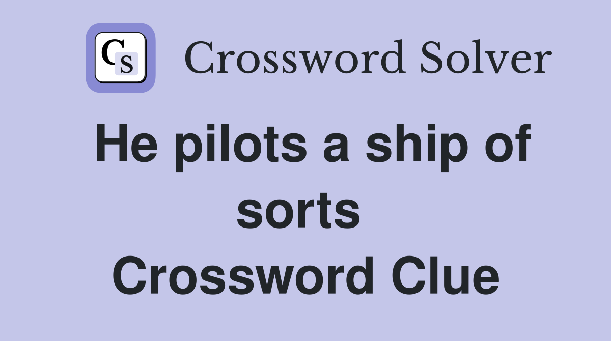 He pilots a ship of sorts  Crossword Clue