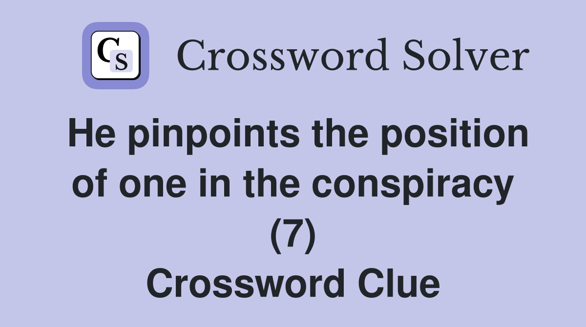 He pinpoints the position of one in the conspiracy (7) Crossword Clue