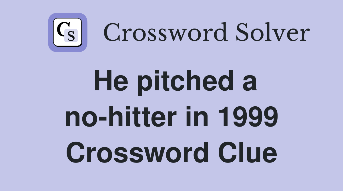 He pitched a no-hitter in 1999 Crossword Clue
