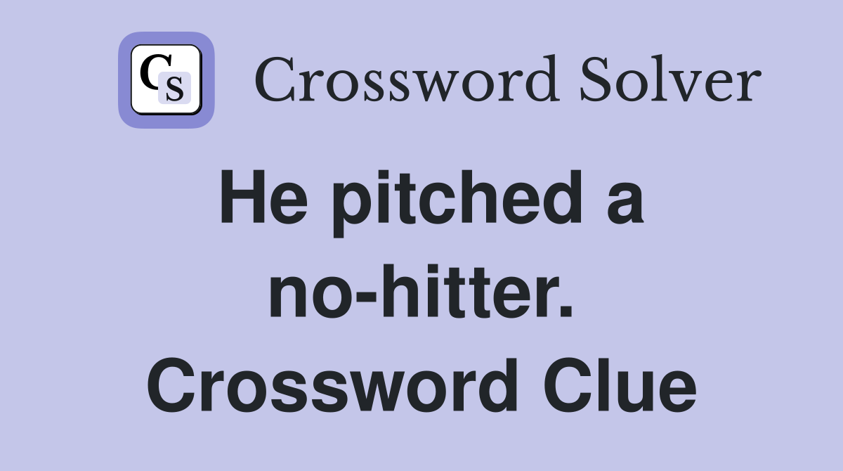 He pitched a no-hitter. Crossword Clue