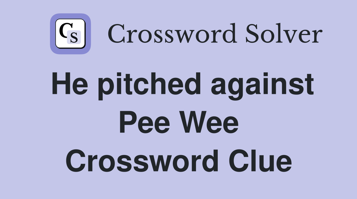 He pitched against Pee Wee Crossword Clue