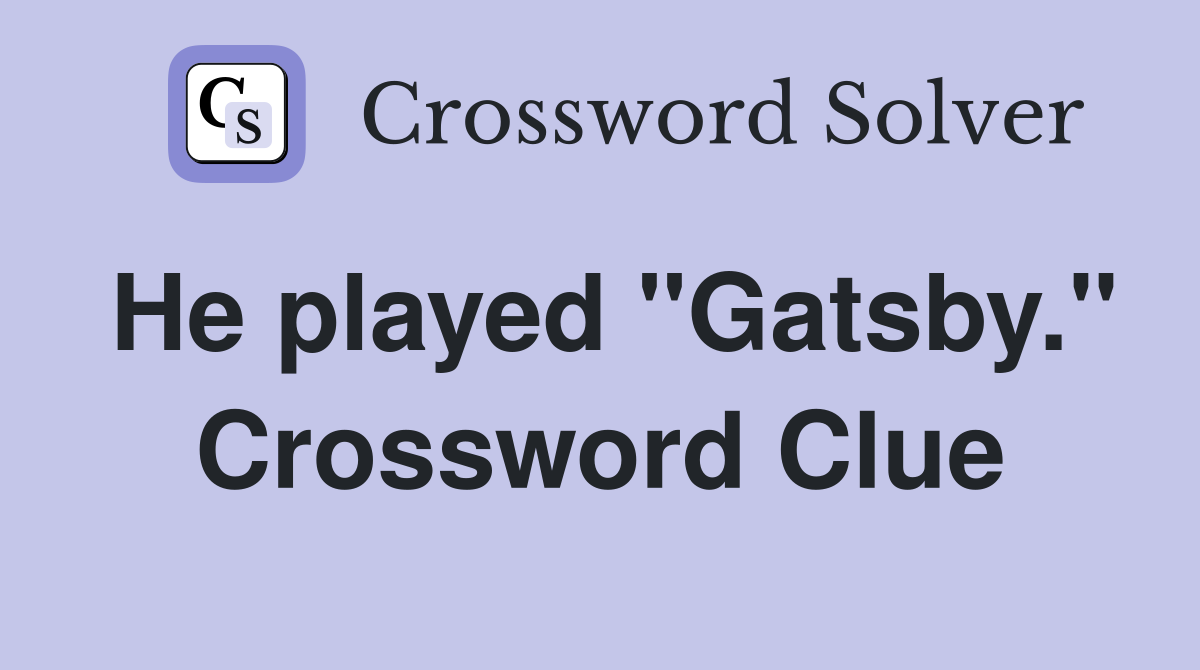 He played "Gatsby." Crossword Clue
