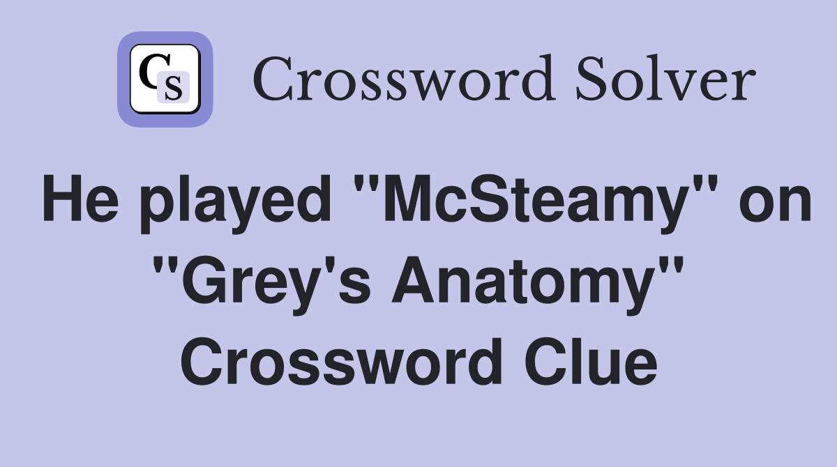 He played "McSteamy" on "Grey's Anatomy" Crossword Clue