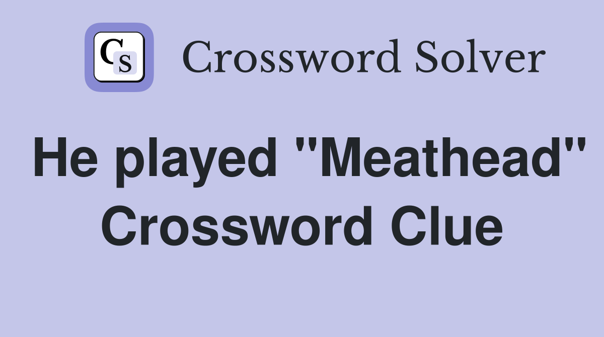 He played "Meathead" Crossword Clue