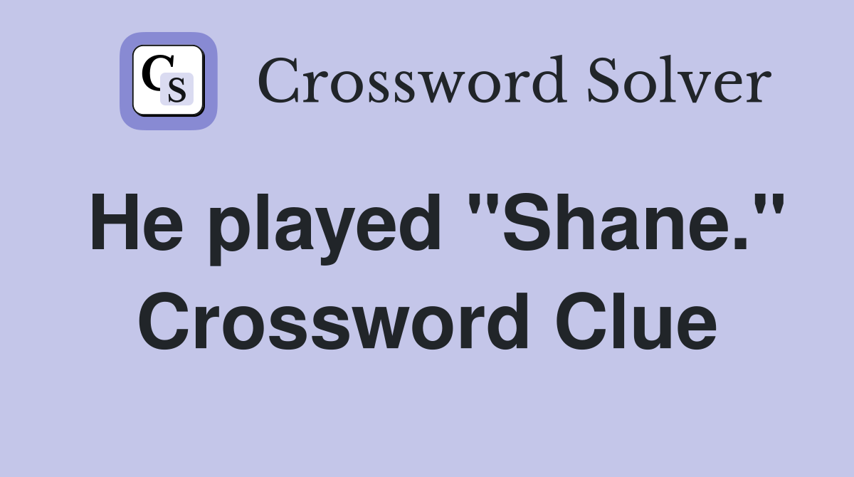 He played "Shane." Crossword Clue