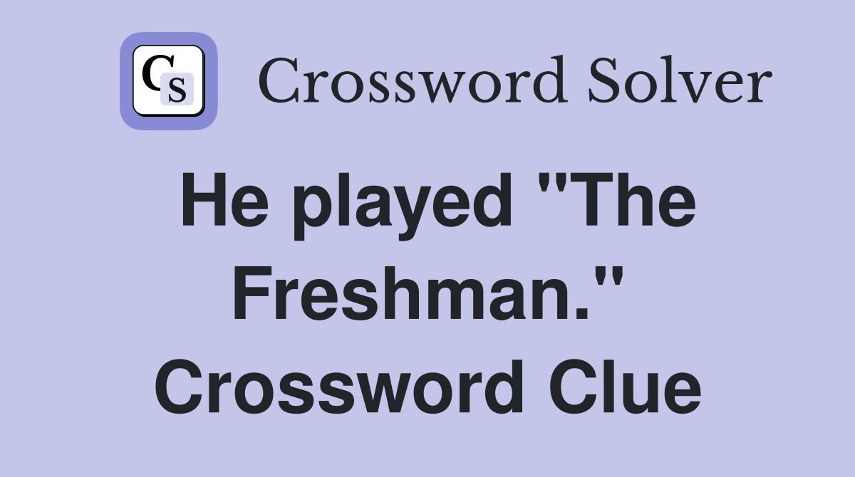 He played "The Freshman." Crossword Clue