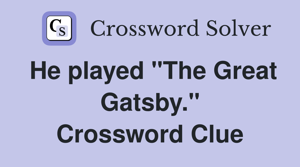 He played "The Great Gatsby." Crossword Clue