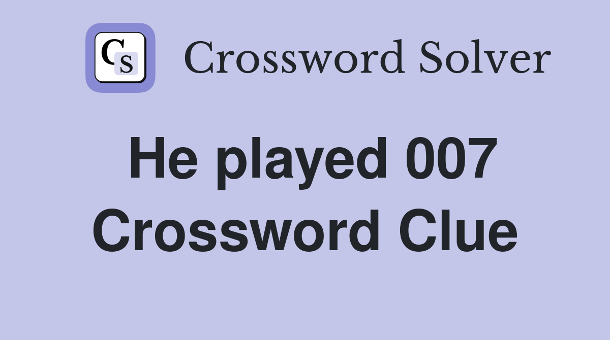 He played 007 Crossword Clue