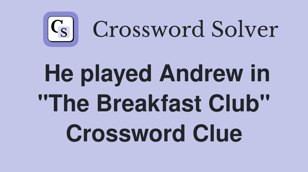 He played Andrew in "The Breakfast Club" Crossword Clue