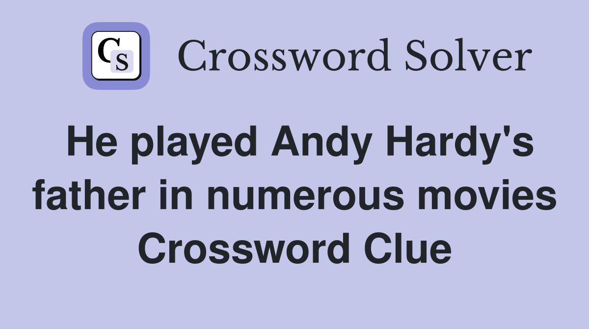 He played Andy Hardy's father in numerous movies Crossword Clue