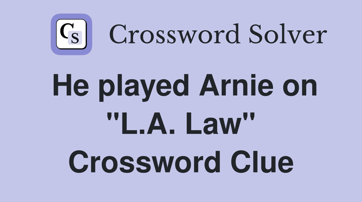 He played Arnie on "L.A. Law" Crossword Clue