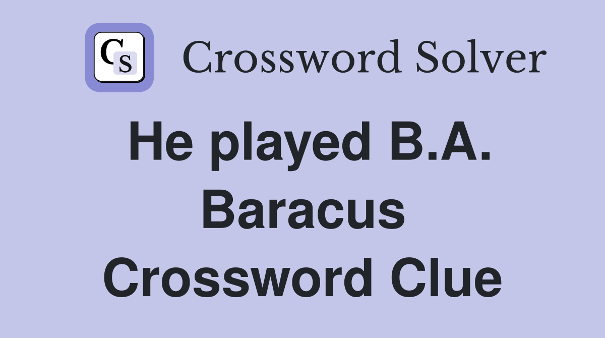 He played B.A. Baracus Crossword Clue