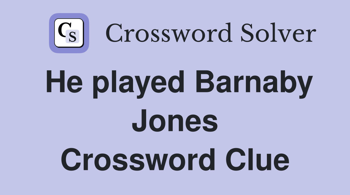 He played Barnaby Jones Crossword Clue