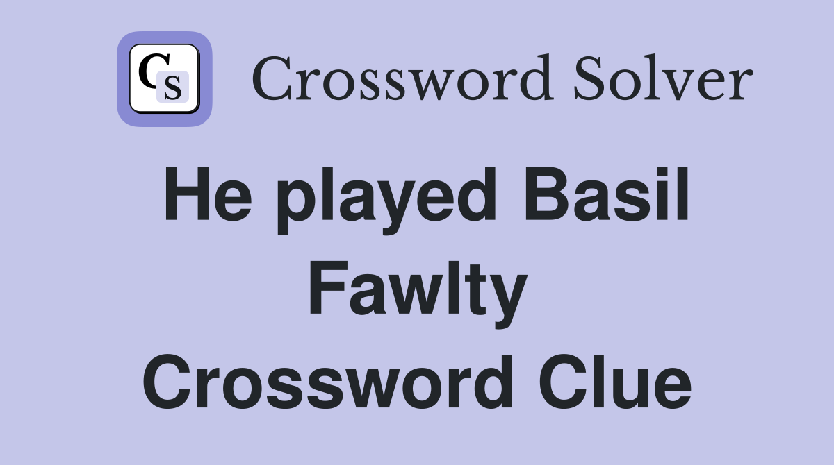 He played Basil Fawlty Crossword Clue