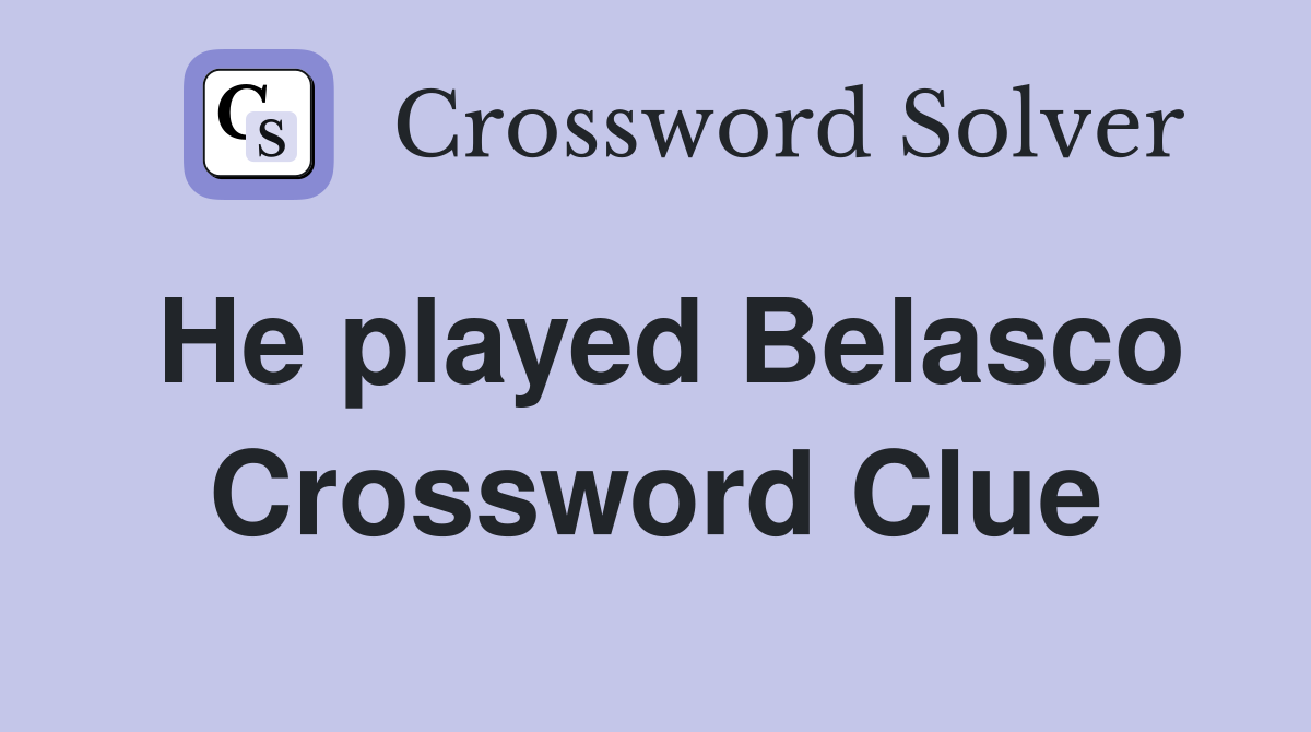 He played Belasco Crossword Clue