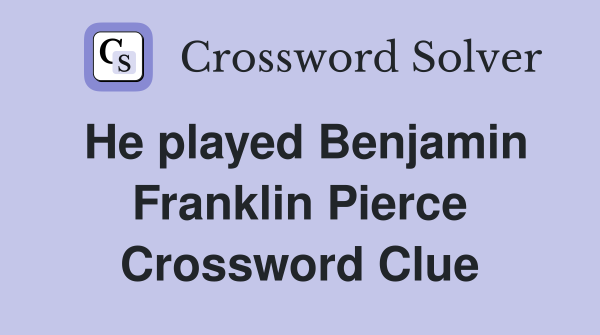 He played Benjamin Franklin Pierce Crossword Clue