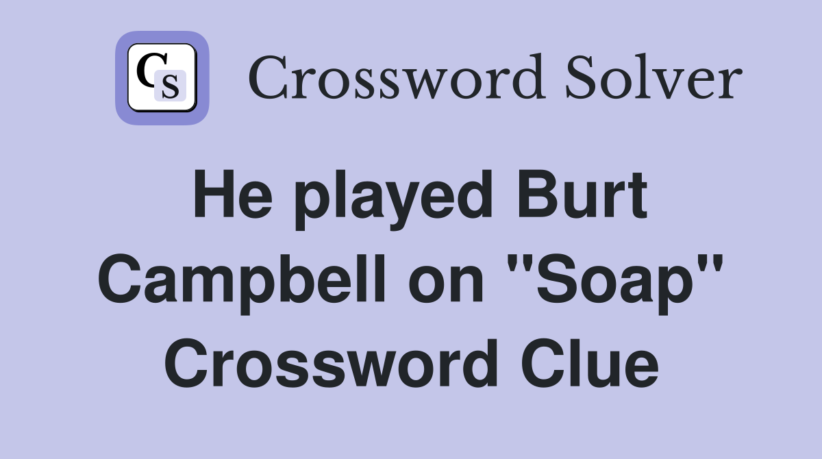 He played Burt Campbell on "Soap" Crossword Clue