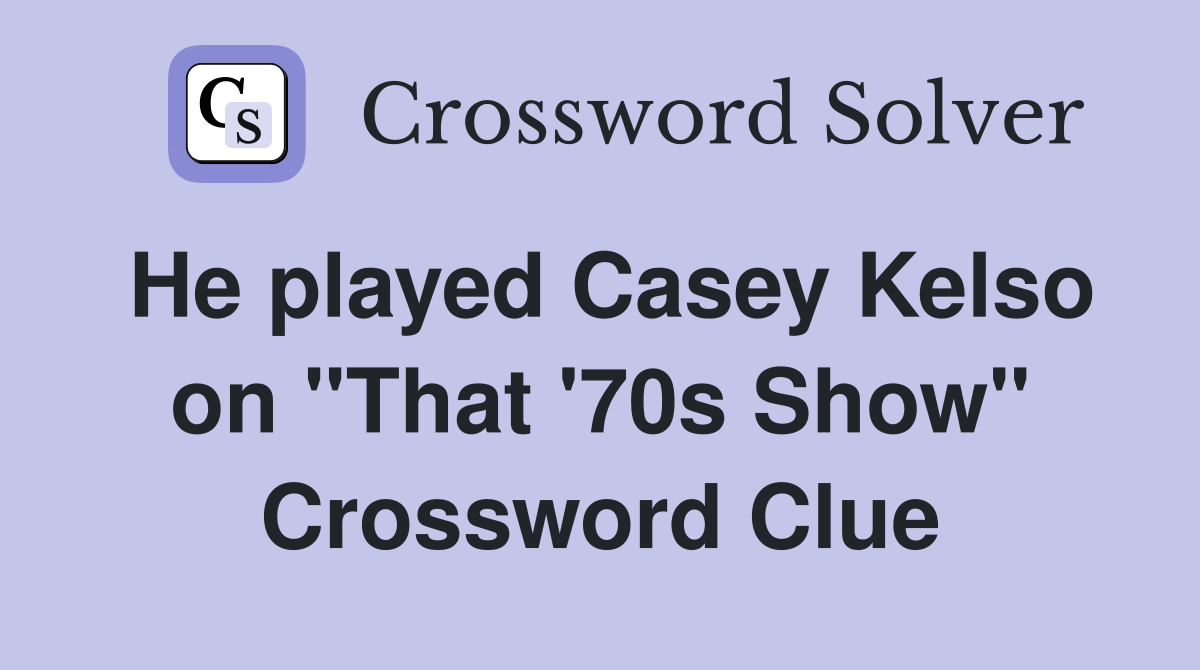 He played Casey Kelso on "That '70s Show" Crossword Clue