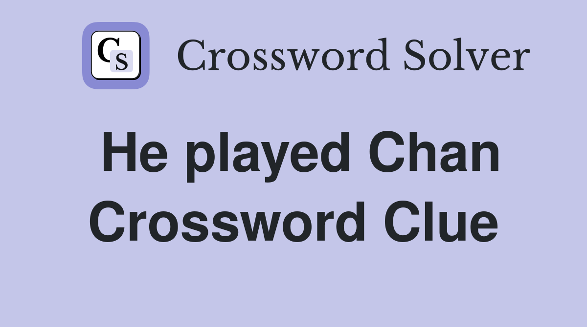 He played Chan Crossword Clue
